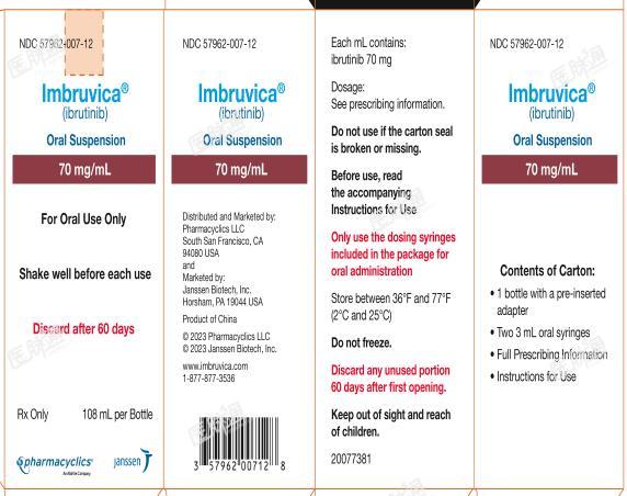 NDC 57962-007-12
Imbruvica?
(ibrutinib)
Oral Suspension
70 mg/mL
For Oral Use Only
Shake well before each use
Discard after 60 Days

Rx Only
108mL per Bottle 
pharmacyclics?
An AbbVie Company
janssen